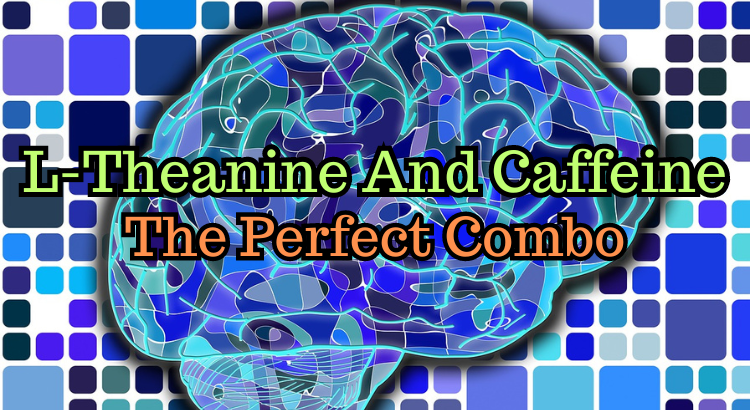 L-Theanine and Caffeine: The Perfect Combo